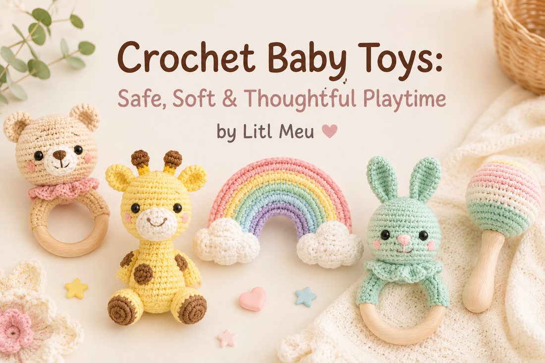 Crochet Baby Toys: Safe, Soft & Thoughtful Playtime by Litl Meu